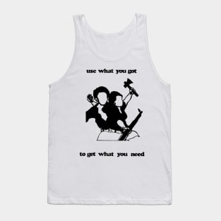 USE WHAT YOU GOT TO GET WHAT YOU NEED Tank Top